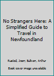 Hardcover No Strangers Here: A Simplified Guide to Travel in Newfoundland Book