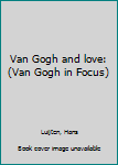 Hardcover Van Gogh and love: (Van Gogh in Focus) Book