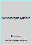 Kaleidoscopic Quebec