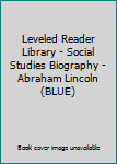 Paperback Leveled Reader Library - Social Studies Biography - Abraham Lincoln (BLUE) Book