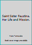 Paperback Saint Sister Faustina. Her Life and Mission. Book