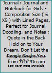 Unicorn Dream Journal : Journal and Notebook for Girls - Composition Size ( 6 X9 ) with Lined Pages, Perfect for Journal, Doodling, and Notes : Quote in the Back Hold on to Your Dream. Don't Let the P