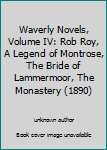 Waverly Novels, Volume IV: Rob Roy, A Legend of Montrose, The Bride of Lammermoor, The Monastery
