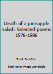 Unknown Binding Death of a pineapple salad: Selected poems 1976-1986 Book