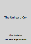 Paperback The Unheard Cry Book