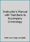 Unknown Binding Instructor's Manual with Test Bank to Accompany Criminology Book