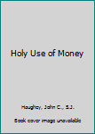 Paperback Holy Use of Money Book