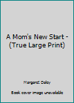 Paperback A Mom's New Start - (True Large Print) Book