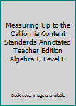 Paperback Measuring Up to the California Content Standards Annotated Teacher Edition Algebra I, Level H Book