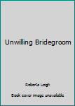 The Unwilling Bridegroom