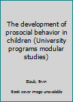 Unknown Binding The development of prosocial behavior in children (University programs modular studies) Book