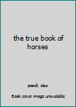 Hardcover the true book of horses Book