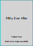 Filthy Ever After: Volume 5 - Book #5 of the Royally Screwed