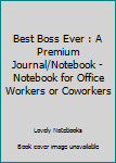 Paperback Best Boss Ever : A Premium Journal/Notebook - Notebook for Office Workers or Coworkers Book