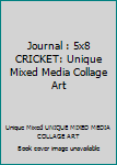 Journal : 5x8 CRICKET: Unique Mixed Media Collage Art