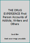 Hardcover THE DRUG EXPERIENCE First Person Accounts of Addicts, Writers and Others Book