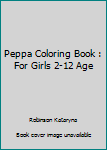 Paperback Peppa Coloring Book : For Girls 2-12 Age Book