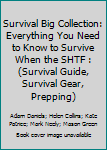 Paperback Survival Big Collection: Everything You Need to Know to Survive When the SHTF : (Survival Guide, Survival Gear, Prepping) Book