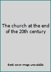 Unknown Binding The church at the end of the 20th century Book
