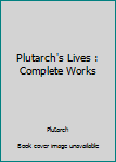 Paperback Plutarch's Lives : Complete Works Book