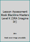 Paperback Lesson Assessment Book Blackline Masters Level K (SRA Imagine It!) Book