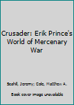 Hardcover Crusader: Erik Prince's World of Mercenary War Book