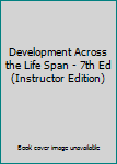 Hardcover Development Across the Life Span - 7th Ed (Instructor Edition) Book