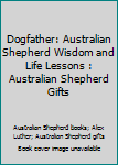 Paperback Dogfather: Australian Shepherd Wisdom and Life Lessons : Australian Shepherd Gifts Book