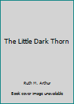 Hardcover The Little Dark Thorn Book