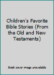 Unknown Binding Children's Favorite Bible Stories (From the Old and New Testaments) Book