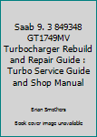 Paperback Saab 9. 3 849348 GT1749MV Turbocharger Rebuild and Repair Guide : Turbo Service Guide and Shop Manual Book