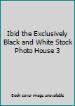 Paperback Ibid the Exclusively Black and White Stock Photo House 3 Book
