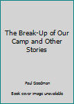 Unknown Binding The Break-Up of Our Camp and Other Stories Book