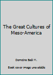 Unknown Binding The Great Cultures of Meso-America Book