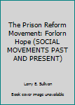 Hardcover The Prison Reform Movement: Forlorn Hope (SOCIAL MOVEMENTS PAST AND PRESENT) Book