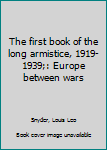 Hardcover The first book of the long armistice, 1919-1939;: Europe between wars Book