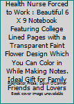 Born to Be a Home Health Nurse Forced to Work : Beautiful 6 X 9 Notebook Featuring College Lined Pages with a Transparent Faint Flower Design Which You Can Color in While Making Notes. Ideal Gift for