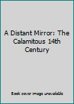 Hardcover A Distant Mirror: The Calamitous 14th Century Book