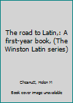 The road to Latin,: A first-year book,