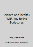 Unknown Binding Science and health: With key to the Scriptures Book