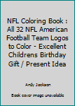 Paperback NFL Coloring Book : All 32 NFL American Football Team Logos to Color - Excellent Childrens Birthday Gift / Present Idea Book