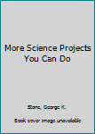 Hardcover More Science Projects You Can Do Book