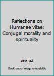 Hardcover Reflections on Humanae vitae: Conjugal morality and spirituality Book