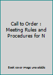 Unknown Binding Call to Order : Meeting Rules and Procedures for N Book