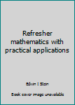 Hardcover Refresher mathematics with practical applications Book