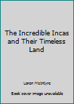 Hardcover The Incredible Incas and Their Timeless Land [Catalan] Book