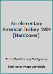 Hardcover An elementary American history 1904 [Hardcover] Book