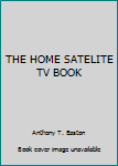 Paperback THE HOME SATELITE TV BOOK