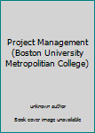 Unknown Binding Project Management (Boston University Metropolitian College) Book