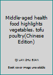 Middle-aged health food highlights vegetables. tofu poultry